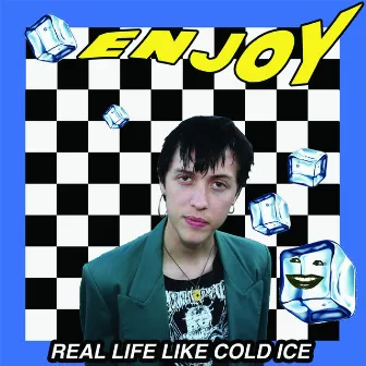 Real Life Like Cold Ice by Enjoy