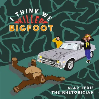 I Think We Killed Bigfoot by The Rhetorician