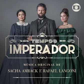 Nos Tempos do Imperador – Música Original de Sacha Amback e Rafael Langoni by Rafael Langoni