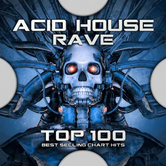 Acid House Rave Top 100 Best Selling Chart Hits by Progressive Goa Trance