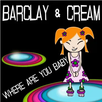 Where Are You Baby by Barclay & Cream