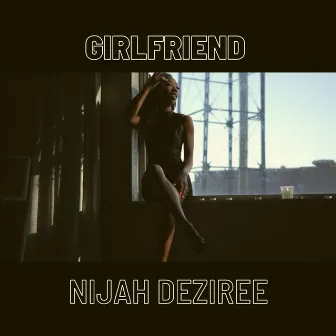 Girlfriend by Nijah Deziree