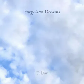 Forgotten Dreams by T.Lion