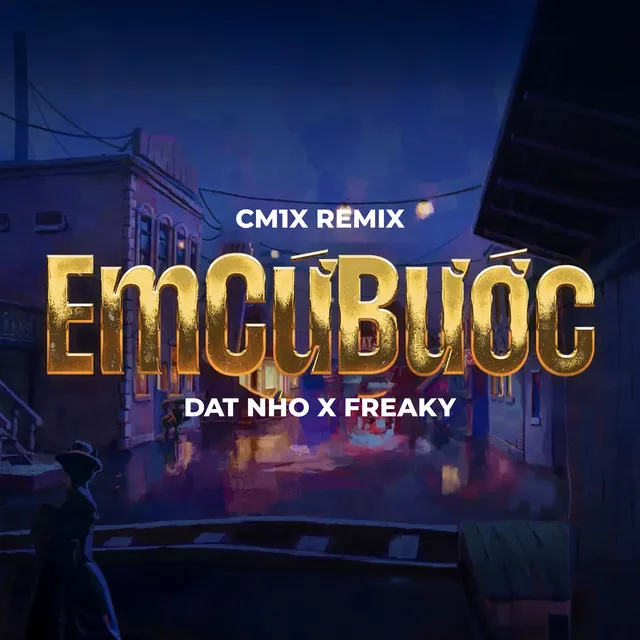 Em Cứ Bước - CM1X Remix