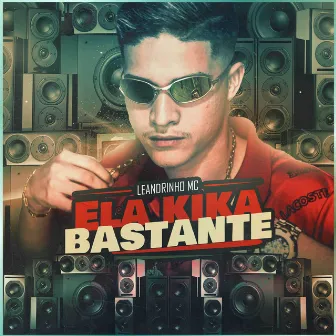 Ela Kika Bastante by Leandrinho Mc