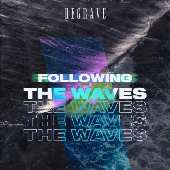 Following The Waves by Regrave