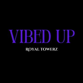 Vibed Up (Remastered 2024) by Royal Towerz