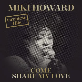 Come Share My Love: Greatest Hits by Miki Howard