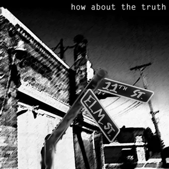 Eleven to Elm by How About the Truth?