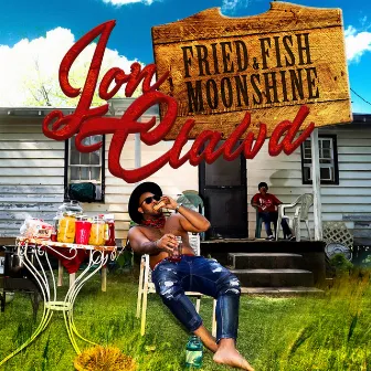 Fried Fish and Moonshine by Jon Clawd