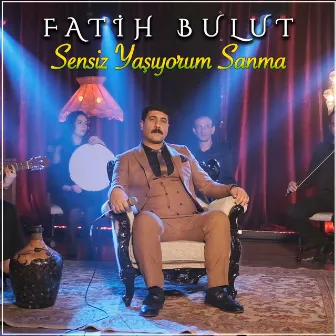 Sensiz Yaşıyorum Sanma by Fatih Bulut