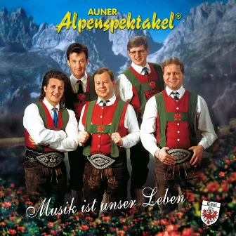 Musik ist unser Leben by Auner Alpenspektakel