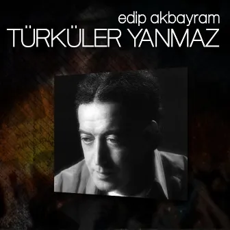 Türküler Yanmaz by Edip Akbayram