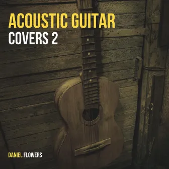 Acoustic Guitar Covers 2 by Daniel Flowers