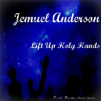 Lift Up Holy Hands by Jemuel Anderson