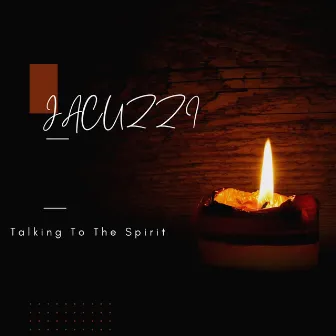 Talking To The Spirit by Jacuzzi