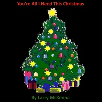 You're All I Need This Christmas by Larry McKenna