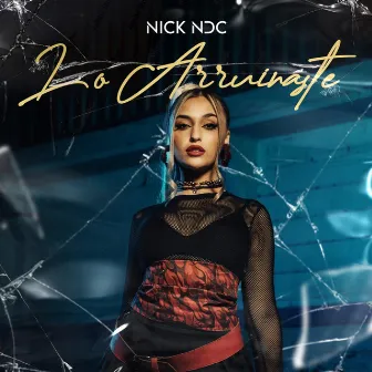 Lo Arruinaste by Nick NDC