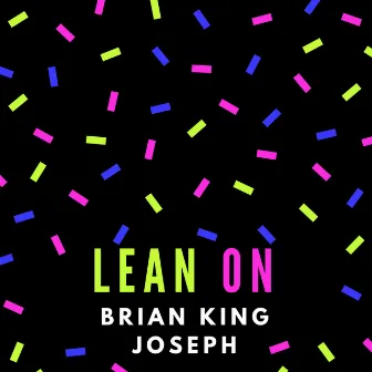 Lean On by Brian King Joseph