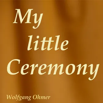 My little Ceremony by Wolfgang Ohmer