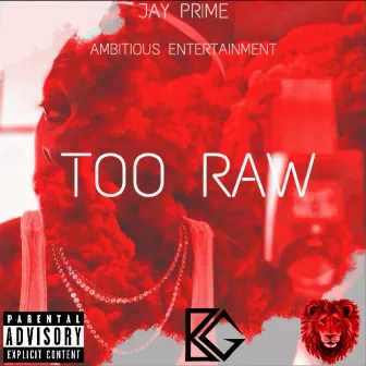 TOO RAW by Jay Prime