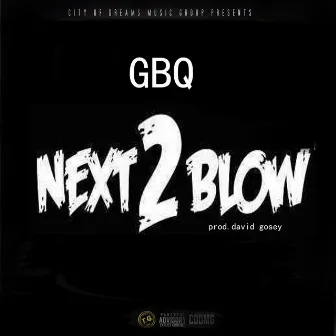 Next 2 Blow by GBQ