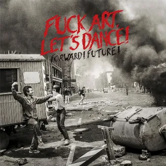 Forward! Future! by FUCK ART, LET'S DANCE!