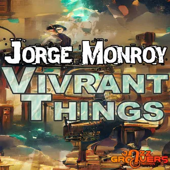 Vivrant Things by Jorge Monroy