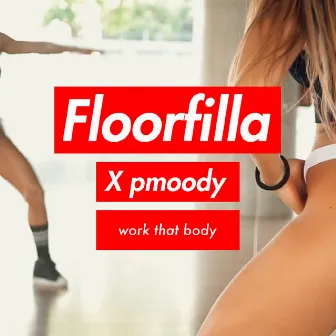 Work That Body by Floorfilla X Pmoody