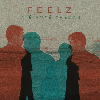 Até Você Chegar by Feelz