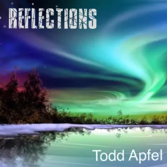 Reflections by Todd Apfel