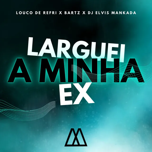 Larguei a Minha Ex