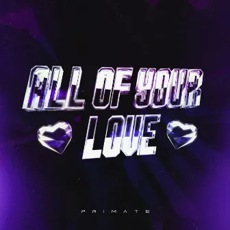 All Of Your Love by Primate