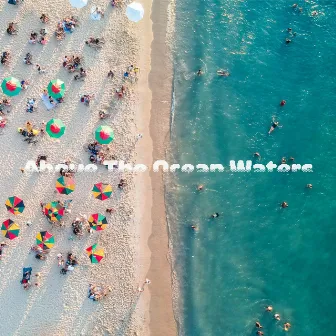 Above The Ocean Waters by Ocean Sounds Only