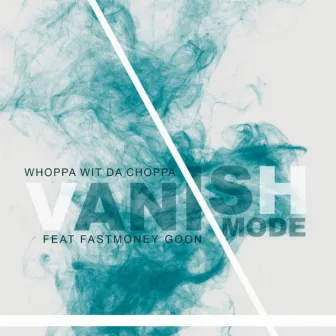 Vanish Mode by Whoppa Wit Da Choppa