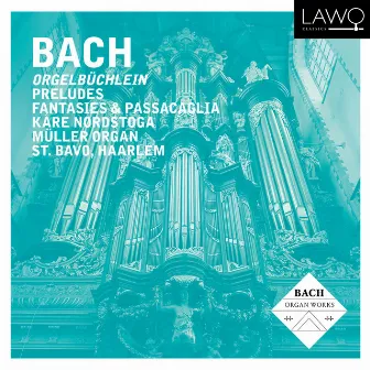 Bach: Orgelbüchlein, Preludes, Fantasies & Passacaglia by Kåre Nordstoga