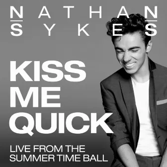 Kiss Me Quick (Live From Summer Time Ball) by Nathan Sykes