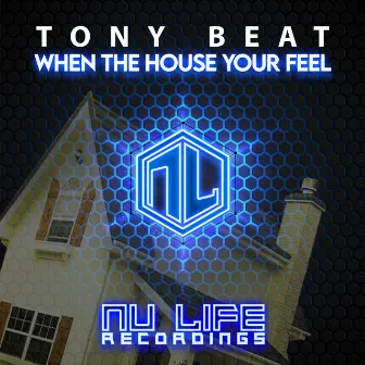 When the House Your Feel by Tony Beat