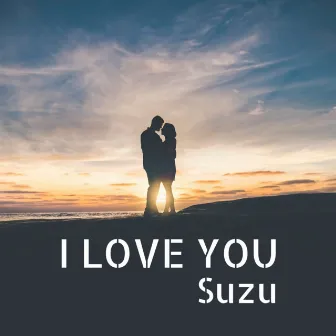 I LOVE YOU by Suzu