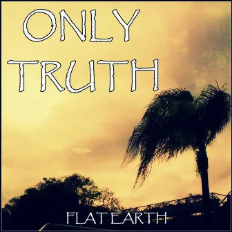 Only Truth (Flat Earth) by ANTONIO EMPÍRICO