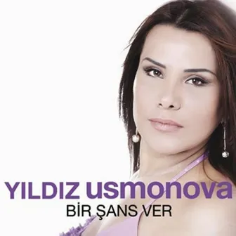 Bir Şans Ver by Yıldız Usmonova