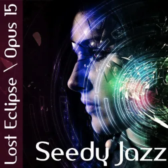 Lost Eclipse / Opus 15 by Seedy Jazz