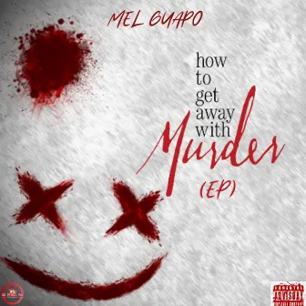 How To Get Away With Murder EP by Mel Guapo