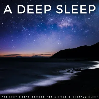 A Deep Sleep: The Best Ocean Sounds For A Long & Restful Sleep by Shushing Noises