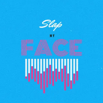 Slap My Face by Jonah Bencal