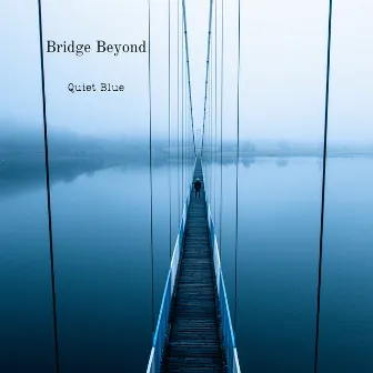 Bridge Beyond by Quiet Blue