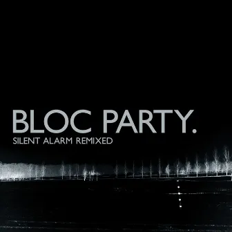 Silent Alarm (Remixed) by Bloc Party