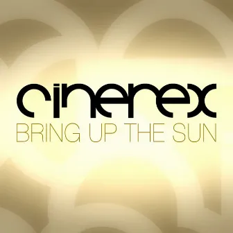 Bring Up The Sun by Cinerex