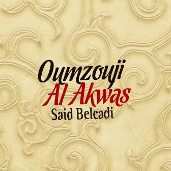 Oumzouji Al Akwas (Chants Religieux - Amdah - Inchad - Quran - Coran - Islam) by Said Belcadi