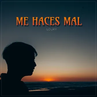 Me haces mal by LOUKY